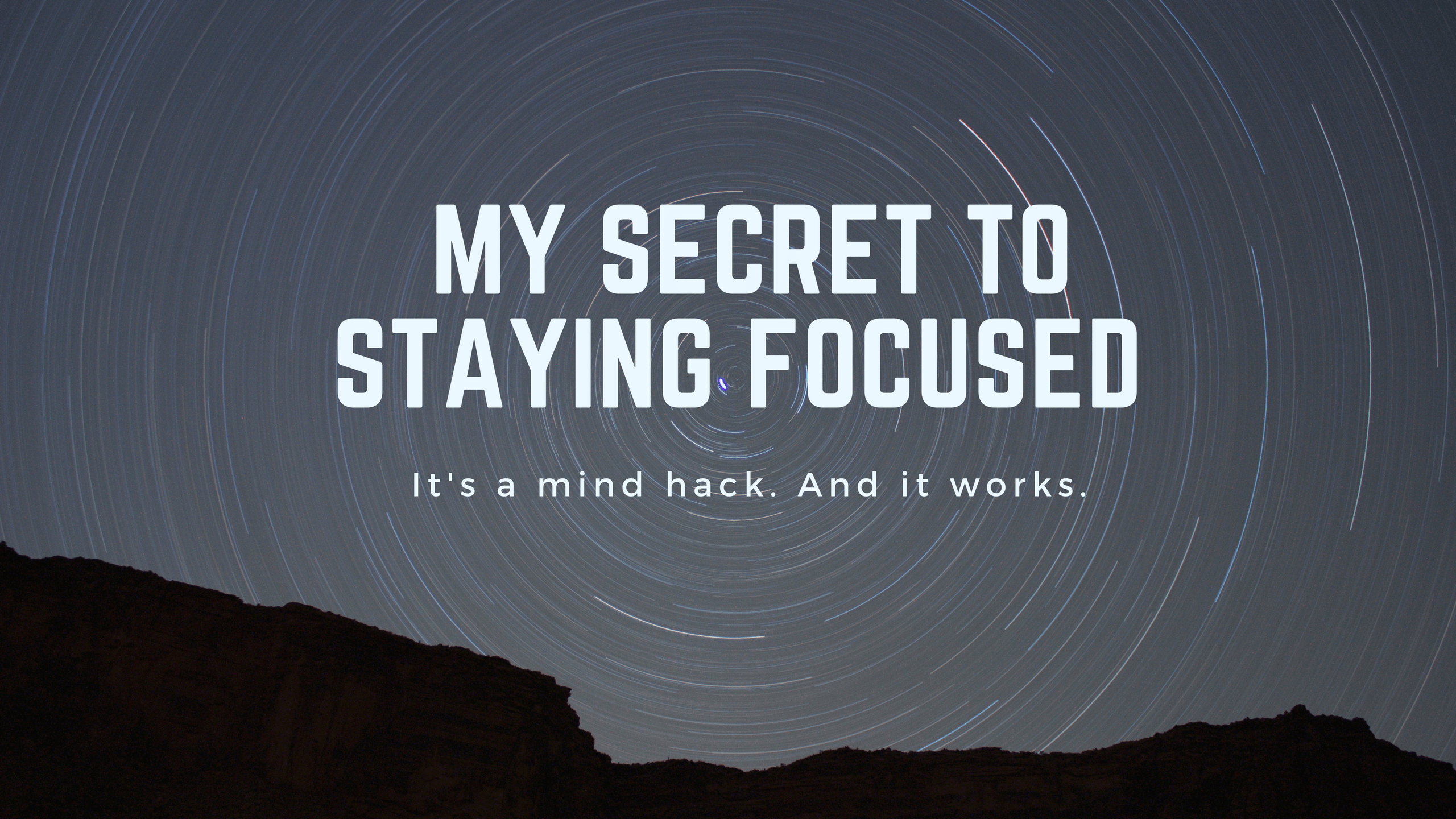 My secret to stay focused