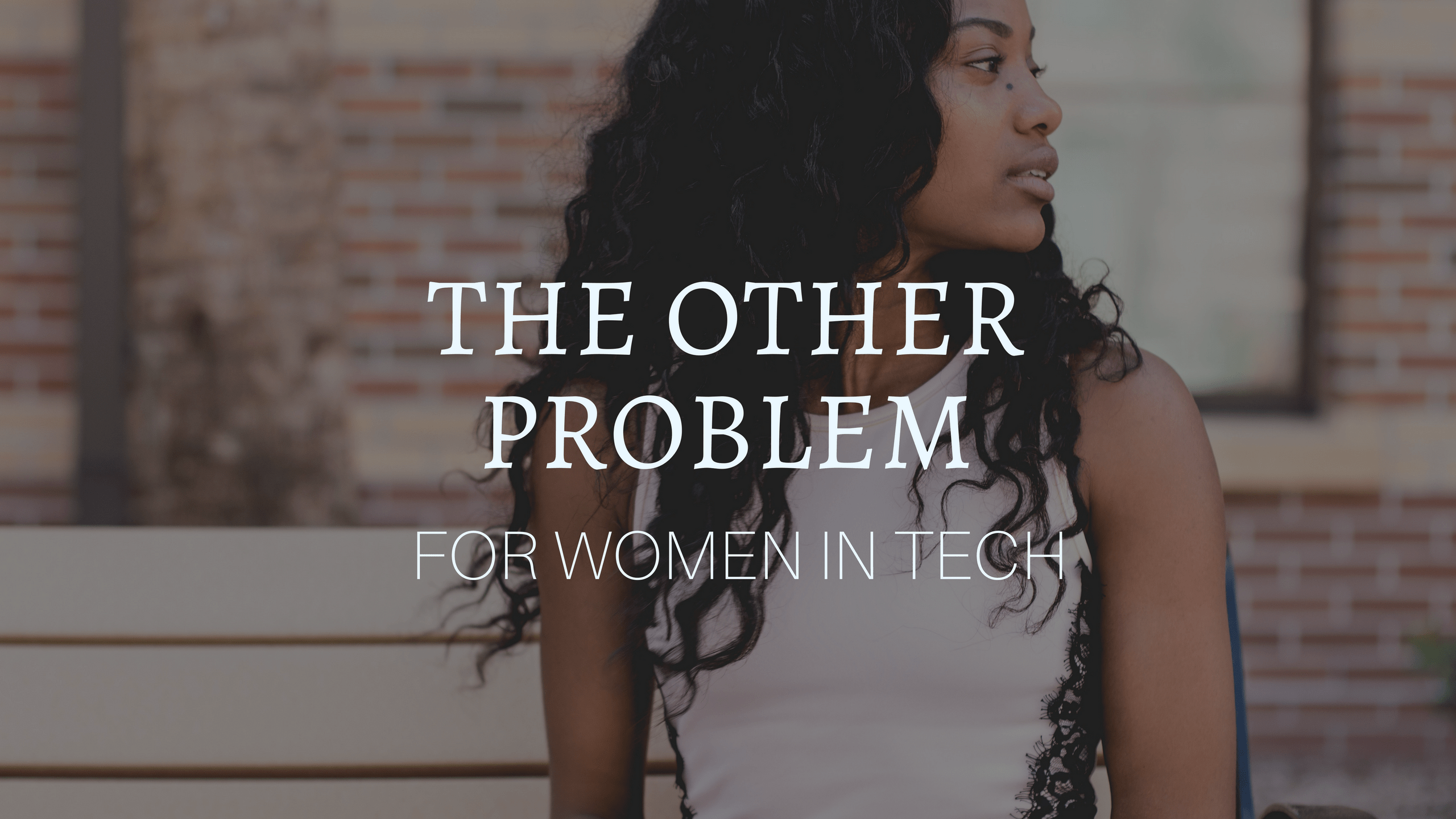 The other problem for women in Tech